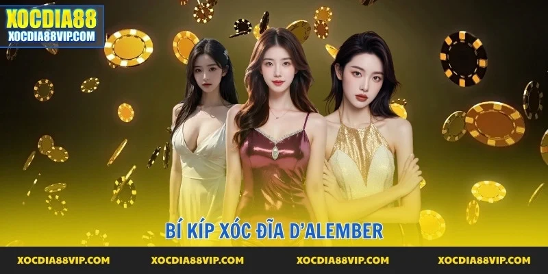 D’Alembert là kinh nghiệm chơi xóc đĩa hiệu quả