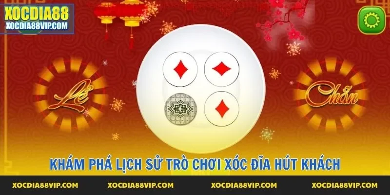 Khám phá lịch sử trò chơi xóc đĩa hút khách