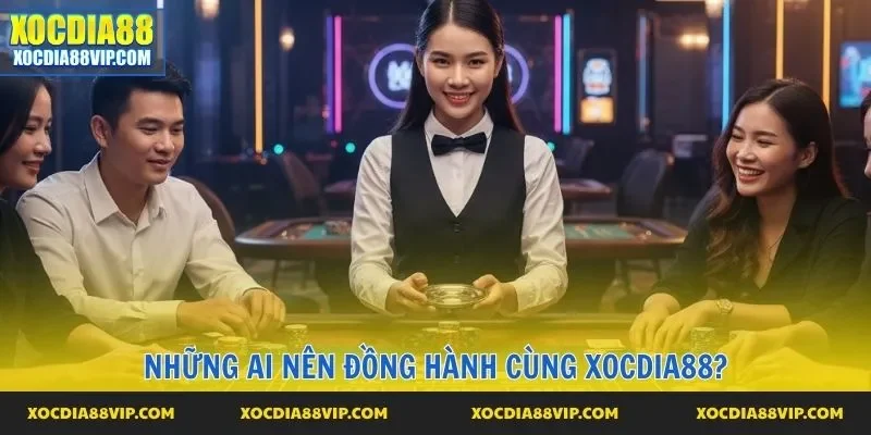 Những ai nên đồng hành cùng Xocdia88?