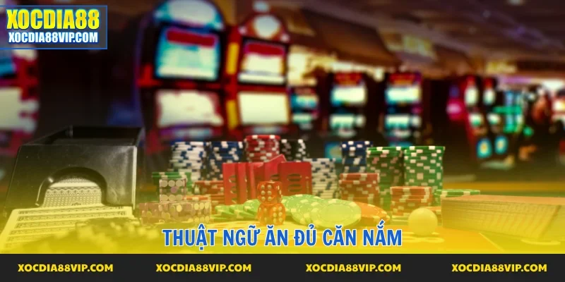 Thuật ngữ ăn đủ trong xóc đĩa