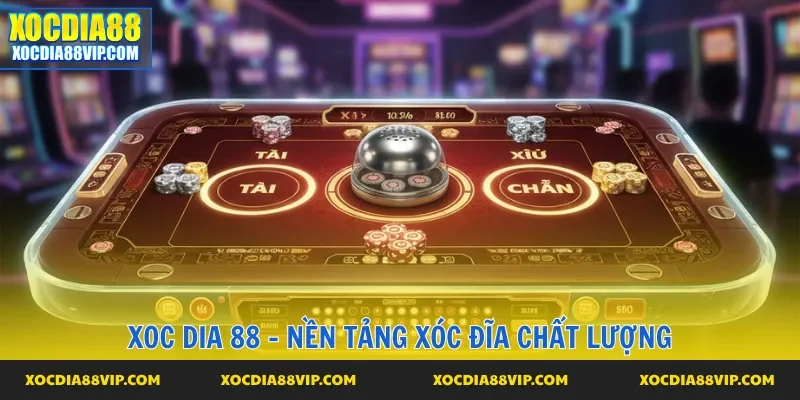 Xoc dia 88 - Trang trải nghiệm xóc đĩa chuyên nghiệp