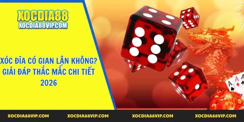 Xóc đĩa có gian lận không