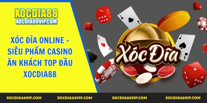 Giới thiệu về siêu phẩm xóc đĩa online uy tín