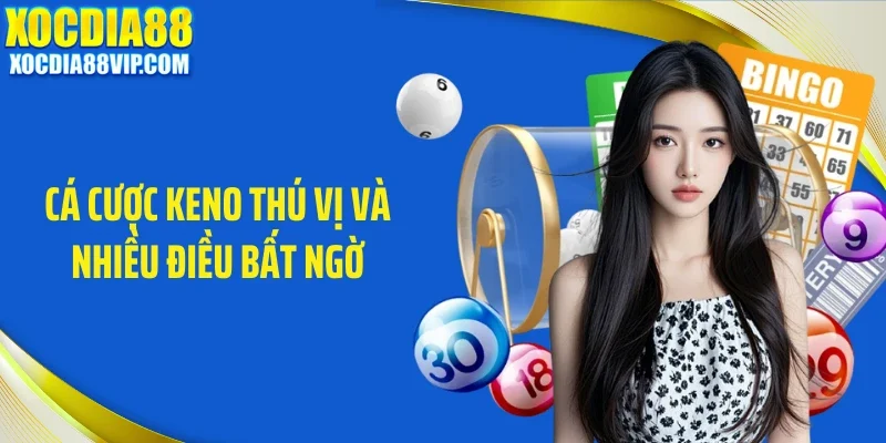 Cá cược keno thú vị và nhiều điều bất ngờ