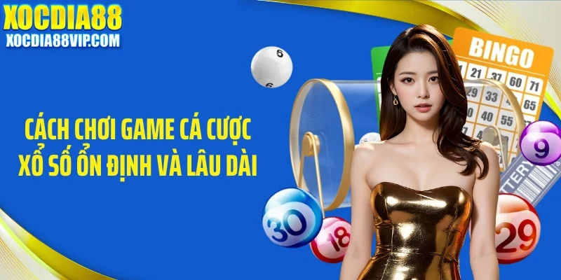 Cách chơi game cá cược xổ số ổn định và lâu dài
