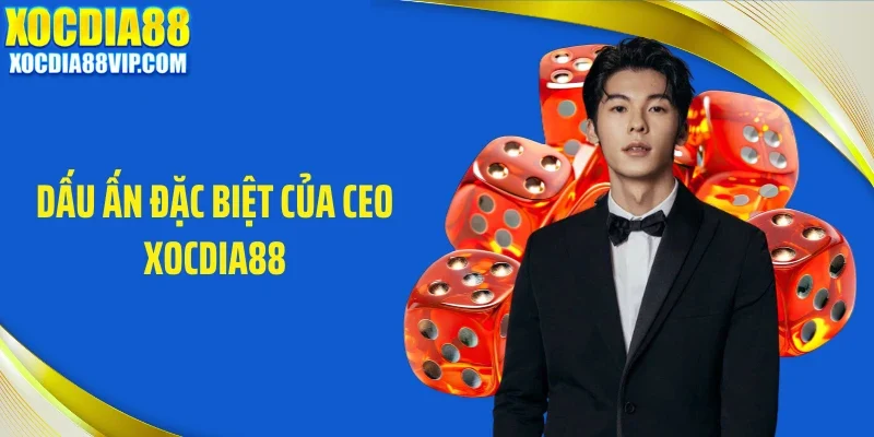 dau an dac biet cua ceo xocdia88 Dấu ấn đặc biệt của CEO Xocdia88