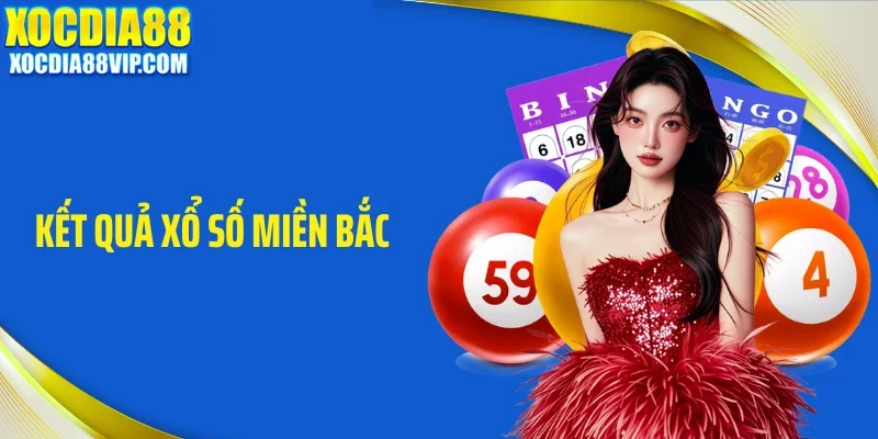 Cập Nhật Kết Quả Xổ Số Miền Bắc Tại Xocdia88 Chuẩn Xác Nhất