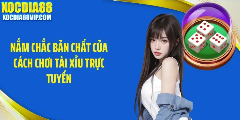 nam chac ban chat cua cach choi tai xiu truc tuyen Nắm chắc bản chất của cách chơi tài xỉu trực tuyến