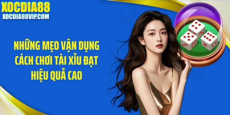 nhung meo van dung cach choi tai xiu dat hieu qua cao Những mẹo vận dụng cách chơi tài xỉu đạt hiệu quả cao