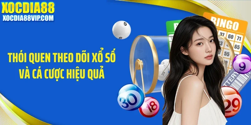 Thói quen theo dõi xổ số và cá cược hiệu quả