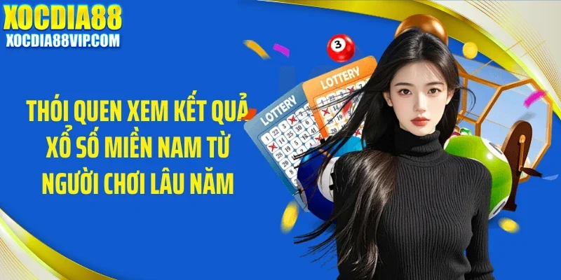 Thói quen xem kết quả xổ số miền Nam từ người chơi lâu năm