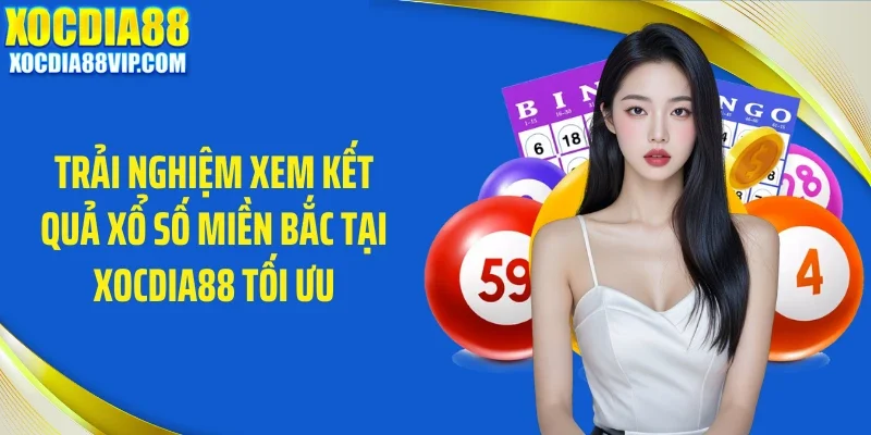 trai nghiem xem ket qua xo so mien bac tai xocdia88 toi uu Trải nghiệm xem kết quả xổ số miền Bắc tại Xocdia88 tối ưu