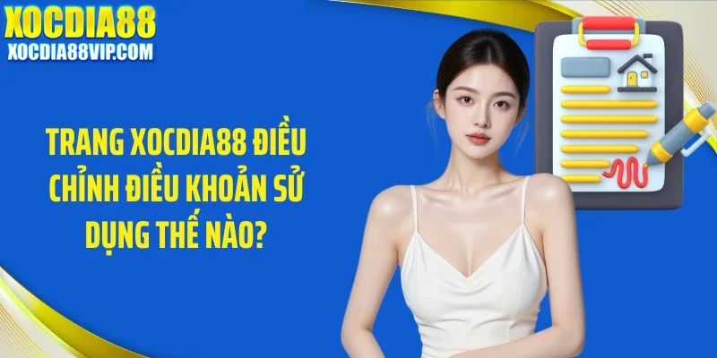 trangTrang Xocdia88 điều chỉnh điều khoản sử dụng thế nào? xocdia88 dieu chinh dieu khoan su dung the nao